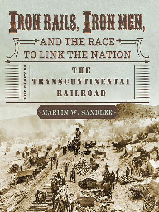 Title details for Iron Rails, Iron Men, and the Race to Link the Nation by Martin W. Sandler - Wait list
